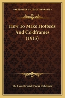 How To Make Hotbeds And Coldframes 1120296625 Book Cover