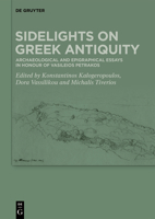 Sidelights on Greek Antiquity: Archaeological and Epigraphical Essays in Honour of Vasileios Petrakos 3110699095 Book Cover