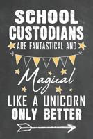 School Custodians Are Fantastical And Magical Like A Unicorn Only Better: Journal Notebook 108 Pages 6 x 9 Lined Writing Paper School Appreciation Day Gift for Teacher from Student / Graduation Thank 1075456932 Book Cover