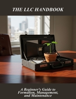 The Llc Handbook: A Beginner'S Guide To Formation, Management, And Maintenance B0FRZB85Y7 Book Cover