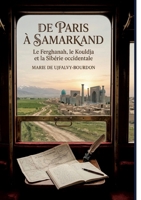 De Paris à Samarkand - Le Ferghanah, le Kouldja et la Sibérie occidentale: Le récit de voyage d'une Parisienne en Asie centrale au XIXe siècle, ... et la Sibérie occidentale. (French Edition) B0GZCW3DYZ Book Cover