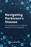 Navigating Parkinson's Disease: A Comprehensive Guide for Patients and Caregivers B0GDZ4KHP5 Book Cover