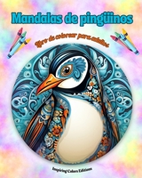 Mandalas de pingüinos Libro de colorear para adultos Diseños antiestrés para fomentar la creatividad: Imágenes místicas de pingüinos para aliviar el estrés y equilibrar la mente (Spanish Edition) B0CQ41CH3Q Book Cover