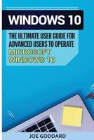 Windows 10: The Ultimate User Guide for Advanced Users to Operate Microsoft Windows 10 1534626883 Book Cover