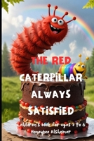 The red caterpillar always satisfied.: Children´s book from 3 to 6 B0F1YV5JJ8 Book Cover