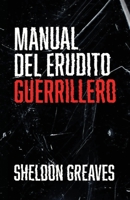 Manual del erudito guerrillero, Guía para la búsqueda del aprendizaje por placer, empoderamiento y cambio del mundo. (Spanish Edition) B0GR727HJW Book Cover