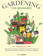 Gardening for Beginners: 4 BOOKS IN 1 Hydroponics Gardening, Vegetable Gardening for Beginners, Raised Bed Gardening for Beginners, Container Gardening 180111255X Book Cover