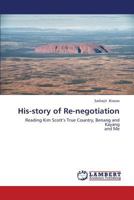 His-story of Re-negotiation: Reading Kim Scott’s True Country, Benang and Kayang and Me 3659419648 Book Cover