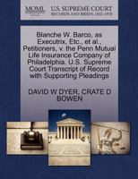 Blanche W. Barco, as Executrix, Etc., et al., Petitioners, v. the Penn Mutual Life Insurance Company of Philadelphia. U.S. Supreme Court Transcript of Record with Supporting Pleadings 1270324462 Book Cover