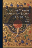 Discours Contre L'empereur Julien L'apostat... 1022629069 Book Cover