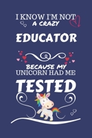 I Know I'm Not A Crazy Educator Because My Unicorn Had Me Tested: Perfect Gag Gift For An Educator Who 100% Isn't Crazy! | Blank Lined Notebook ... Banter | Birthday| Hen | Stag Do | Annivers 1672751438 Book Cover