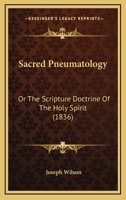 Sacred Pneumatology: Or The Scripture Doctrine Of The Holy Spirit 1437493548 Book Cover