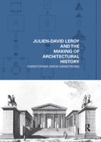 Julien-David Leroy and the Making of Architectural History 0367617684 Book Cover