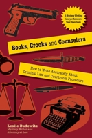 Books, Crooks, and Counselors: How to Write Accurately About Criminal Law and Courtroom Procedure 1610350197 Book Cover