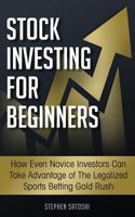 Stock Investing for Beginners: How Even Novice Investors Can Take Advantage of The Legalized Sports Betting Gold Rush 1725530465 Book Cover