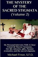 THE MYSTERY OF THE SACRED STIGMATA (Volume 2): My Personal Interview With The Vice Postulator For The Cause Of Beatification Of Therese Neumann 1523465042 Book Cover