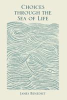 Choices Through the Sea of Life 1499055048 Book Cover