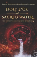 Holy F*ck and Sacred Water: The Secret Connections to Everything 8797044636 Book Cover