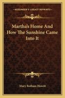 Martha's Home And How The Sunshine Came Into It 1432661809 Book Cover