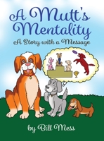 A Mutt's Mentality: A Story with a Message 1636614787 Book Cover