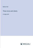 Three Acres and Liberty: in large print 338703198X Book Cover