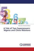 A Tale of Two Superpowers: Nigeria and China Relations 3659338842 Book Cover