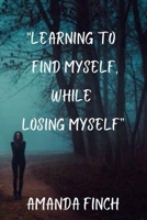 “Learning to Find Myself, While Losing Myself” B0DF6J4Q9V Book Cover