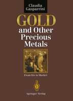 Gold and Other Precious Metals: From Ore to Market 0387549765 Book Cover