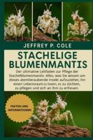 Stachelige Blumenmantis: Der ultimative Leitfaden zur Pflege der Stachelblumenmantis: Alles, was Sie wissen müssen, um dieses atemberaubende Insekt ... zu pflegen und sich an ihm zu erfreuen. B0G4NBLCMW Book Cover