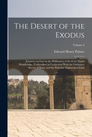 The Desert of the Exodus: Journeys on Foot in the Wilderness of the Forty Years' Wanderings: Undertaken in Connexion With the Ordnance Survey of Sinai, and the Palestine Exploration Fund; Volume 2 1018126198 Book Cover
