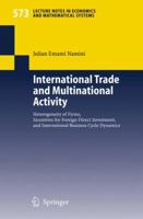 International Trade And Multinational Activity: Heterogeneity Of Firms, Incentives For Foreign Direct Investment, And International Business Cycle Dynamics ... Notes In Economics And Mathematical Syst 3540327185 Book Cover
