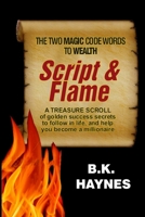 Script and Flame: A Recipe of Proven Success Rules Revealed by A Self-Made Millionaire 093258604X Book Cover