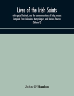 Lives of the Irish Saints: with special festivals, and the commemorations of holy persons Compiled From Calendars. Martyrologies, and Darious Sources 935417051X Book Cover