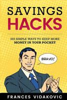 Savings Hacks: 365 Simple Ways to Keep More Money In Your Pocket 1541298160 Book Cover