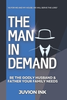 The Man In Demand: How To Be The Godly Husband And Father Your Family Needs B0DY812ZQ6 Book Cover