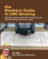 The Newbie's Guide to Cnc Routing: Getting Started with Cnc Machining for Woodworking and Other Crafts 1726471020 Book Cover