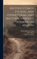 Milton's Comus, Lycidas, and Other Poems, and Matthew Arnold's Address on Milton; 1020512466 Book Cover