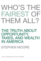 Who's the Fairest of Them All?: The Truth about Opportunity, Taxes, and Wealth in America 1594036845 Book Cover