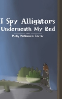 I Spy Alligators Underneath My Bed 1643787101 Book Cover