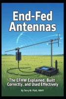 End-Fed Antennas: The EFHW Explained Properly, Built Correctly, and used Effectively (Practical Amateur Radio Series) B0GWVCKWHD Book Cover