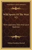 Wild Sports Of The West V2: With Legendary Tales And Local Sketches 1430467290 Book Cover