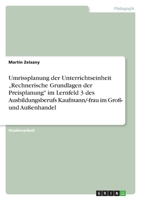 Umrissplanung der Unterrichtseinheit „Rechnerische Grundlagen der Preisplanung" im Lernfeld 3 des Ausbildungsberufs Kaufmann/-frau im Groß- und Außenhandel 3640553195 Book Cover