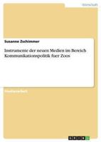 Instrumente der neuen Medien im Bereich Kommunikationspolitik fuer Zoos 3656526958 Book Cover