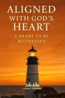 Aligned with God's Heart - a Heart to Be Witnesses: Interactive Bible Learning - Learners' Workbook 196792242X Book Cover