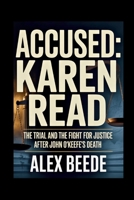 Accused: Karen Read: The Trial And The Fight For Justice After John O’Keefe’s Death B0GG4H6G5R Book Cover