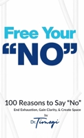 Free Your No: 100 Reasons to Say "No" B0GRQ46DT6 Book Cover