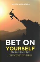 Bet on Yourself: The Investment that Changes Everything: Unlock Success, Fulfillment, and Purpose with Proven Strategies for Personal Growth B0DQVKSDRD Book Cover