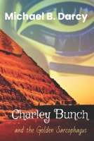 Charley Bunch: and the Golden Sarcophagus B0B95HS5KW Book Cover