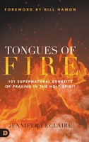Tongues of Fire: 101 Supernatural Benefits of Praying in the Holy Spirit 0768462118 Book Cover