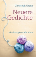Neuere Gedichte: ...die alten gab es alle schon (German Edition) 3759706177 Book Cover